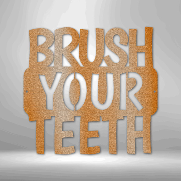 Brush Your Teeth QuoteSteel Sign Laser Cut Powder Coated Home & Office Metal